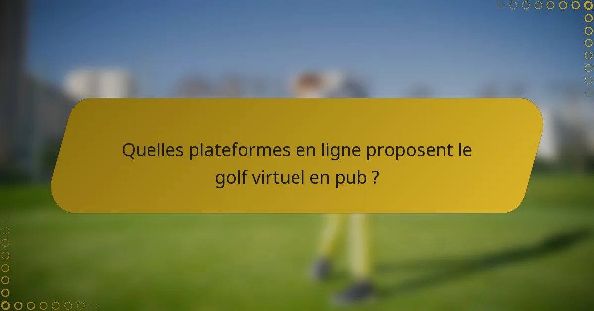 Quelles plateformes en ligne proposent le golf virtuel en pub ?