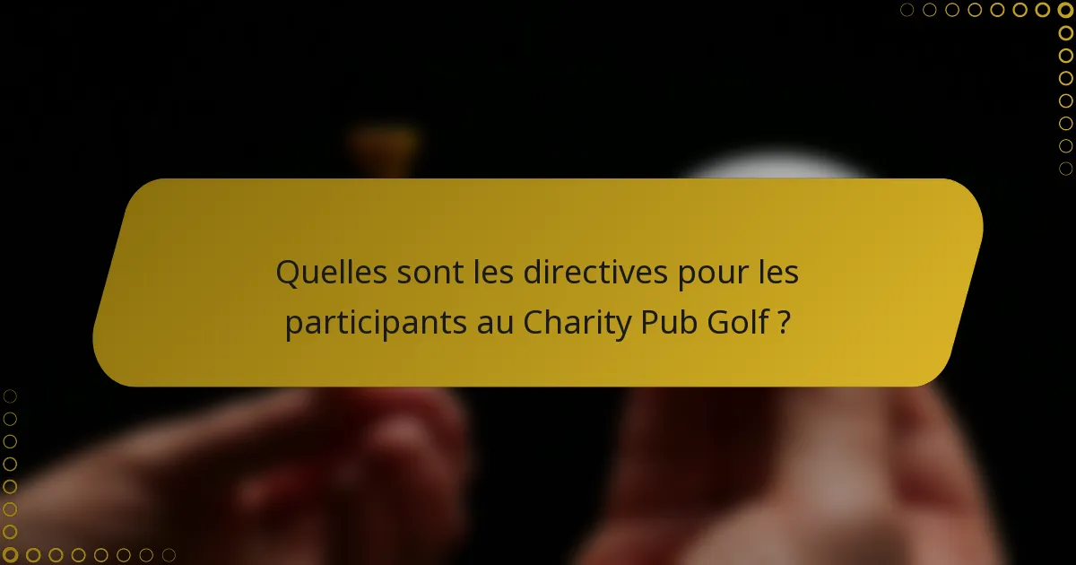 Quelles sont les directives pour les participants au Charity Pub Golf ?